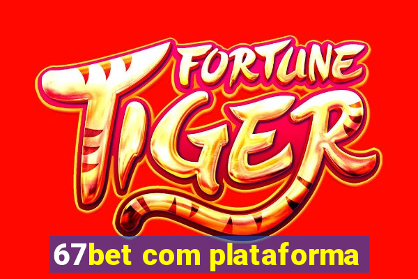 67bet com plataforma